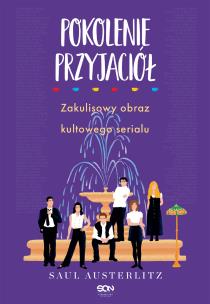 Okładka książki Pokolenie Przyjaciół. Zakulisowy obraz kultowego serialu