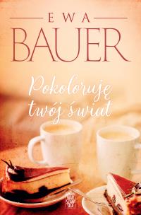 Pokoloruję twój świat. Autor: Bauer Ewa. Multiszop.pl Okładka książki Pokoloruję twój świat
