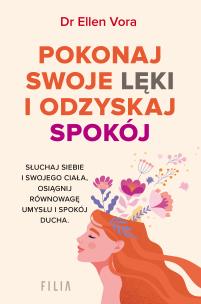 Pokonaj swoje lęki i odzyskaj siebie. Autor: Ellen Vora. Multiszop.pl Okładka książki Pokonaj swoje lęki i odzyskaj siebie