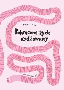 Pokręcone życie dżdżownicy. Autor: Noemi Vola. Multiszop.pl Okładka książki Pokręcone życie dżdżownicy