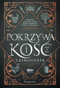 Pokrzywa i kość. Autor: T. Kingfisher, Dominika Schimscheiner. Multiszop.pl Okładka książki Pokrzywa i kość