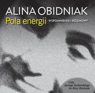 Pola energii. Wspomnienia i rozmowy. Autor: Alina Obidniak. Multiszop.pl Okładka książki Pola energii. Wspomnienia i rozmowy