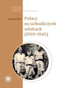 Polacy na uchodźczych szlakach (1939-1945). Autor: Wróbel Janusz. Multiszop.pl Okładka książki Polacy na uchodźczych szlakach (1939-1945)