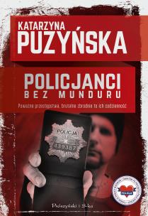 Policjanci. Bez munduru - uszkodzone. Autor: Katarzyna Puzyńska. Multiszop.pl Okładka książki Policjanci. Bez munduru - uszkodzone