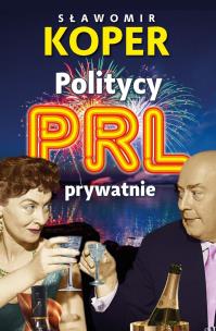 Politycy PRL prywatnie. Autor: Sławomir Koper. Multiszop.pl Okładka książki Politycy PRL prywatnie