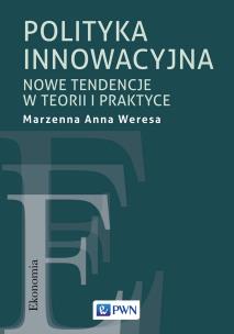 Polityka innowacyjna. Autor: Weresa Marzenna Anna. Multiszop.pl Okładka książki Polityka innowacyjna