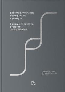 Polityka kryminalna: między teorią a praktyką. Autor: wielu autorów. Multiszop.pl Okładka książki Polityka kryminalna: między teorią a praktyką