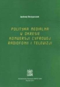 Okładka książki Polityka medialna w okresie konwersji cyfrowej...