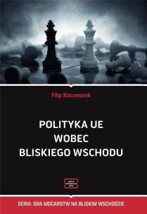 Polityka UE wobec Bliskiego Wschodu. Autor: Filip Kaczmarek. Multiszop.pl Okładka książki Polityka UE wobec Bliskiego Wschodu