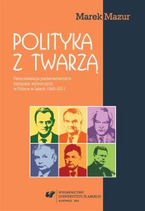 Polityka z twarzą. Personalizacja parlamentarnych. Autor: Mazur Marek. Multiszop.pl Okładka książki Polityka z twarzą. Personalizacja parlamentarnych