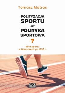 Polityzacja sportu czy polityka sportowa?. Autor: Tomasz Matras. Multiszop.pl Okładka książki Polityzacja sportu czy polityka sportowa?