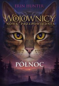 Północ. Wojownicy. Nowa przepowiednia. Tom 1 wyd. 2022. Autor: Erin Hunter. Multiszop.pl Okładka książki Północ. Wojownicy. Nowa przepowiednia. Tom 1 wyd. 2022