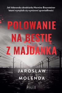 Polowanie na bestię z Majdanka. Autor: Jarosław Molenda. Multiszop.pl Okładka książki Polowanie na bestię z Majdanka