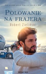 Polowanie na frajera. Autor: Zieliński Robert. Multiszop.pl Okładka książki Polowanie na frajera