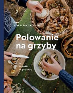 Polowanie na grzyby wyd. 2023. Autor: Zośka Leszczyńska-Niziołek. Multiszop.pl Okładka książki Polowanie na grzyby wyd. 2023