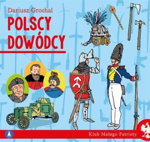 Polscy dowódcy. Klub małego patrioty. Autor: Dariusz Grochal. Multiszop.pl Okładka książki Polscy dowódcy. Klub małego patrioty