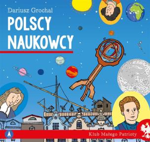 Polscy naukowcy. Klub małego patrioty. Autor: Dariusz Grochal. Multiszop.pl Okładka książki Polscy naukowcy. Klub małego patrioty