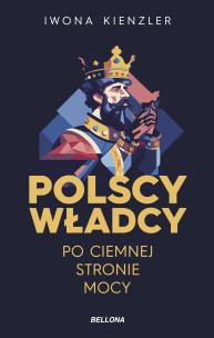 Polscy władcy po ciemnej stronie mocy. Autor: Iwona Kienzler. Multiszop.pl Okładka książki Polscy władcy po ciemnej stronie mocy