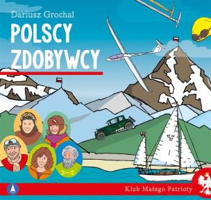 Polscy zdobywcy. Klub małego patrioty. Autor: Dariusz Grochal. Multiszop.pl Okładka książki Polscy zdobywcy. Klub małego patrioty