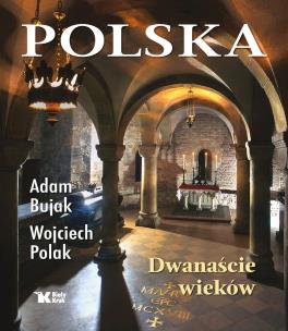 Polska. Dwanaście wieków. Autor: Bujak Adam, Polak Wojciech. Multiszop.pl Okładka książki Polska. Dwanaście wieków