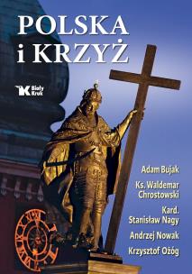 Polska i Krzyż. Autor: Chrostowski Waldemar, Andrzej Nowak, Ożóg Krzysztof, Stanisław Nagy, Bujak Adam. Multiszop.pl Okładka książki Polska i Krzyż