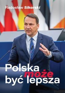 Polska może być lepsza w.2. Autor: Radosław Sikorski. Multiszop.pl Okładka książki Polska może być lepsza w.2