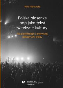 Polska piosenka pop jako tekst w tekście kultury. Autor: Piotr Pierzchała. Multiszop.pl Okładka książki Polska piosenka pop jako tekst w tekście kultury