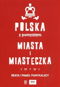 Okładka książki Polska z pomysłem. Miasta i miasteczka