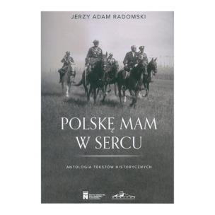 Polskę mam w sercu. Autor: Radomski Jerzy Adam. Multiszop.pl Okładka książki Polskę mam w sercu