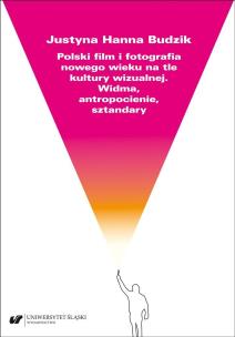 Polski film i fotografia nowego wieku na tle.... Autor: Justyna Hanna Budzik. Multiszop.pl Okładka książki Polski film i fotografia nowego wieku na tle...