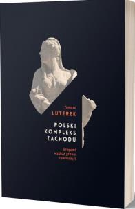 Okładka książki Polski kompleks zachodu. Drogami wzdłuż granic cywilizacji