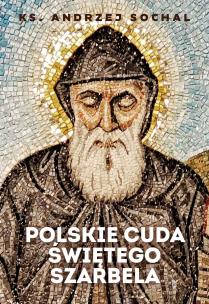 Polskie cuda świętego Szarbela. Autor: Sochal Andrzej. Multiszop.pl Okładka książki Polskie cuda świętego Szarbela