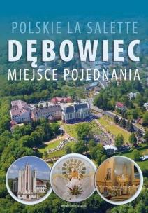 Polskie La Salette. Dębowiec. Miejsce pojednania. Autor:   Praca zbiorowa. Multiszop.pl Okładka książki Polskie La Salette. Dębowiec. Miejsce pojednania