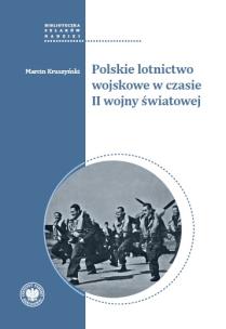 Polskie lotnictwo wojskowe w czasie II wojny św.. Autor: Kruszyński Marcin. Multiszop.pl Okładka książki Polskie lotnictwo wojskowe w czasie II wojny św.