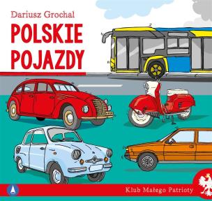 Polskie pojazdy. Klub małego patrioty. Autor: Dariusz Grochal. Multiszop.pl Okładka książki Polskie pojazdy. Klub małego patrioty
