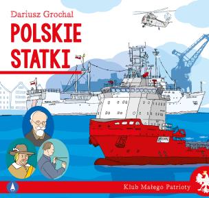 Polskie statki. Klub małego patrioty. Autor: Dariusz Grochal. Multiszop.pl Okładka książki Polskie statki. Klub małego patrioty
