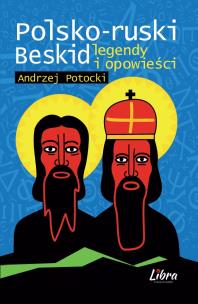 Polsko-ruski Beskid. Legendy i opowieści. Autor: Potocki Andrzej. Multiszop.pl Okładka książki Polsko-ruski Beskid. Legendy i opowieści