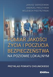 Pomiar jakości życia i poczucia bezpieczeństwa na poziomie lokalnym. Autor: Gierszewski Janusz, Pieczywok Andrzej, Piestrzyński Wojciech. Multiszop.pl Okładka książki Pomiar jakości życia i poczucia bezpieczeństwa na poziomie lokalnym