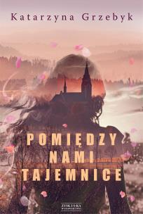 Pomiędzy nami tajemnice. Autor: Grzebyk Katarzyna. Multiszop.pl Okładka książki Pomiędzy nami tajemnice