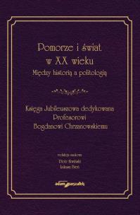 Okładka książki Pomorze i świat w XX w. Między historią a politologią