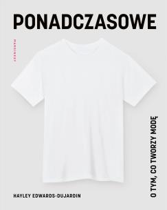 Ponadczasowe. O tym, co tworzy modę. Autor: Hayley Edwards-Dujardin. Multiszop.pl Okładka książki Ponadczasowe. O tym, co tworzy modę