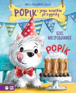 Popik i jego wielkie przygody. Czas niespodzianek. Autor: Aniela Cholewińska-Szkolik. Multiszop.pl Okładka książki Popik i jego wielkie przygody. Czas niespodzianek