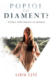 Popiół czy diament. Autor: Czyż Lidia. Multiszop.pl Okładka książki Popiół czy diament