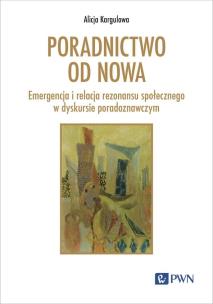 Okładka książki Poradnictwo od nowa. Emergencja i relacja rezonansu społecznego w dyskursie poradoznawczym