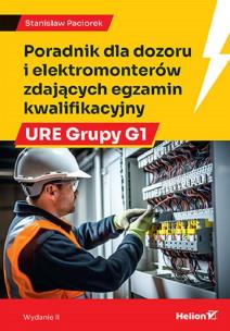 Poradnik dla dozoru i elektromonterów zdających egzamin kwalifikacyjny URE Grupy G1 wyd. 2. Autor: Stanisław Paciorek. Multiszop.pl Okładka książki Poradnik dla dozoru i elektromonterów zdających egzamin kwalifikacyjny URE Grupy G1 wyd. 2