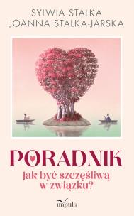 Poradnik Jak być szczęśliwą w związku?. Autor: Sylwia Stalka, Stalka-Jarska Joanna. Multiszop.pl Okładka książki Poradnik Jak być szczęśliwą w związku?