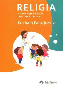 Poradnik metodyczny SP 0 Kocham Pana Jezusa. Autor: Opracowanie zbiorowe. Multiszop.pl Okładka książki Poradnik metodyczny SP 0 Kocham Pana Jezusa