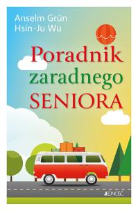 Poradnik zaradnego seniora. Autor: Anselm Grün, Wu Hsin-Ju. Multiszop.pl Okładka książki Poradnik zaradnego seniora
