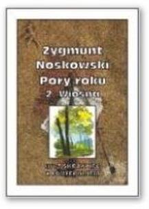 Pory roku 2 - Wiosna. Autor: Noskowski Zygmunt. Multiszop.pl Okładka książki Pory roku 2 - Wiosna