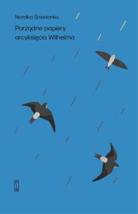 Porządne papiery arcyksięcia Wilhelma. Autor: Śniadanko Natalia. Multiszop.pl Okładka książki Porządne papiery arcyksięcia Wilhelma